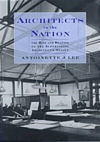Architects to the Nation: The Rise and Decline of the Supervising Architects Office (Hardcover)