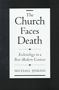 The Church Faces Death: Ecclesiology in a Post-Modern Context (Hardcover)