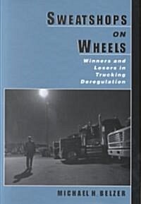 Sweatshops on Wheels: Winners and Losers in Trucking Deregulation (Hardcover)