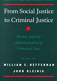 From Social Justice to Criminal Justice: Poverty and the Administration of Criminal Law (Hardcover)