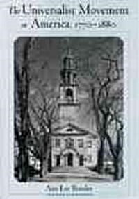 The Universalist Movement in America, 1770-1880 (Hardcover)