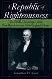 A Republic of Righteousness: The Public Christianity of the Post-Revolutionary New England Clergy (Hardcover)
