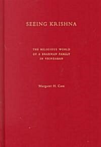 Seeing Krishna: The Religious World of a Brahman Family in Vrindaban (Hardcover)