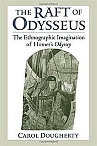 The Raft of Odysseus: The Ethnographic Imagination of Homers Odyssey (Hardcover)