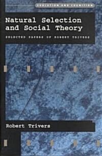 Natural Selection and Social Theory: Selected Papers of Robert Trivers (Paperback)