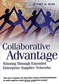 Collaborative Advantage: Winning Through Extended Enterprise Supplier Networks (Hardcover)