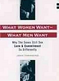 What Women Want--What Men Want: Why the Sexes Still See Love and Commitment So Differently (Paperback, Revised)