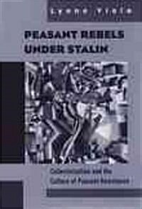 Peasant Rebels Under Stalin: Collectivization and the Culture of Peasant Resistance (Paperback)