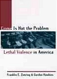 Crime Is Not the Problem: Lethal Violence in America (Paperback, Univ PR Pbk)