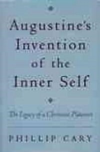 Augustines Invention of the Inner Self: The Legacy of a Christian Platonist (Hardcover)