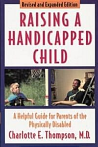 Raising a Handicapped Child: A Helpful Guide for Parents of the Physically Disabled (Paperback, Revised)