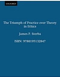 The Triumph of Practice Over Theory in Ethics (Hardcover)