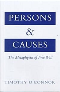 Persons and Causes: The Metaphysics of Free Will (Hardcover)