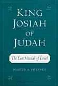 King Josiah of Judah: The Lost Messiah of Israel (Hardcover)