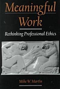 Meaningful Work: Rethinking Professional Ethics (Hardcover)