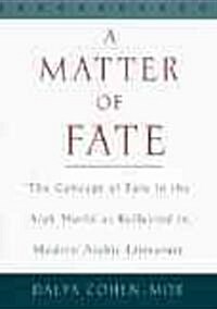 A Matter of Fate: The Concept of Fate in the Arab World as Reflected in Modern Arabic Literature (Hardcover)