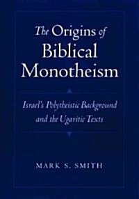The Origins of Biblical Monotheism: Israels Polytheistic Background and the Ugaritic Texts (Hardcover)