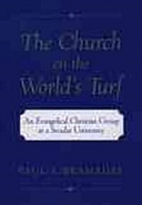 The Church on the Worlds Turf: An Evangelical Christian Group at a Secular University (Hardcover)
