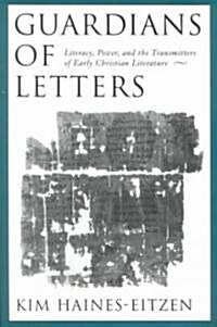 Guardians of Letters: Literacy, Power, and the Transmitters of Early Christian Literature (Hardcover)