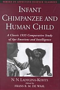 Infant Chimpanzee and Human Child : A Classic 1935 Comparative Study of Ape Emotions and Intelligence (Hardcover)