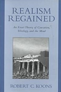 Realism Regained: An Exact Theory of Causation, Teleology, and the Mind (Hardcover)