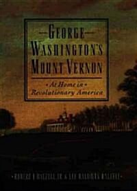George Washingtons Mount Vernon: At Home in Revolutionary America (Paperback)