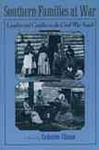 Southern Families at War: Loyalty and Conflict in the Civil War South (Paperback)