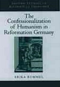 The Confessionalization of Humanism in Reformation Germany (Hardcover)
