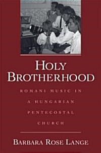 Holy Brotherhood: Romani Music in a Hungarian Pentecostal Church (Hardcover)