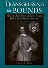 Transgressing the Bounds: Subversive Enterprises Among the Puritan Elite in Massachusetts, 1630-1692 (Hardcover)
