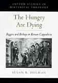 The Hungry are Dying : Beggars and Bishops in Roman Cappadocia (Hardcover)
