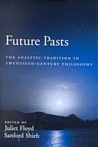 Future Pasts: The Analytic Tradition in Twentieth-Century Philosophy (Hardcover)