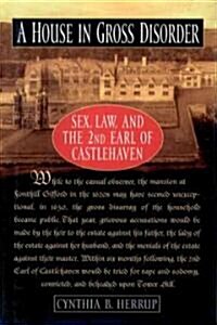 A House in Gross Disorder: Sex, Law, and the 2nd Earl of Castlehaven (Paperback, Revised)