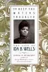 To Keep the Waters Troubled: The Life of Ida B. Wells (Paperback)