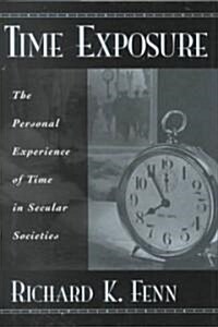 Time Exposure: The Personal Experience of Time in Secular Societies (Hardcover)