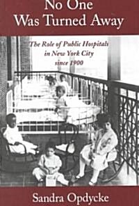 No One Was Turned Away: The Role of Public Hospitals in New York City Since 1900 (Paperback, Revised)