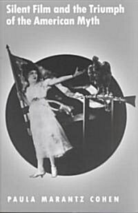 Silent Film and the Triumph of the American Myth (Paperback)
