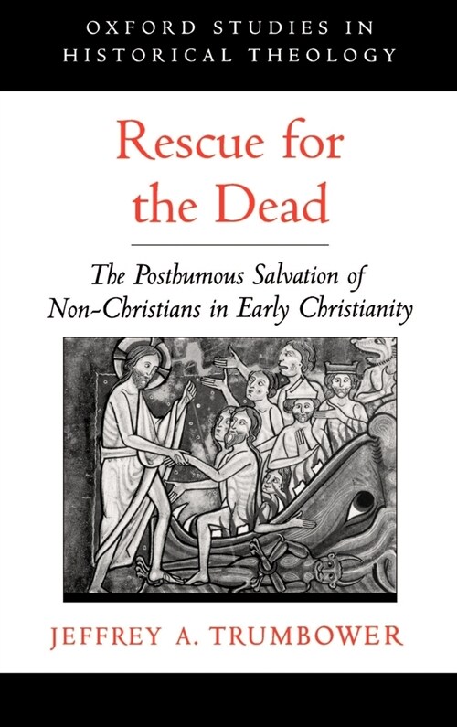 Rescue for the Dead : The Posthumous Salvation of Non-Christians in Early Christianity (Hardcover)