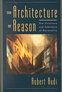 The Architecture of Reason: The Structure and Substance of Rationality (Hardcover)