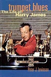 Trumpet Blues: The Life of Harry James (Paperback)