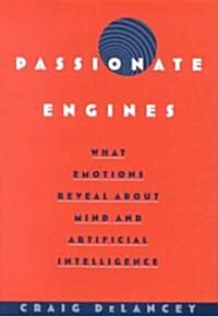 Passionate Engines: What Emotions Reveal about the Mind and Artificial Intelligence (Hardcover)