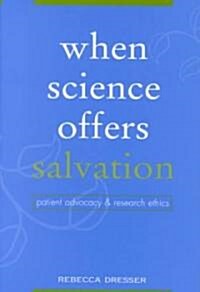 When Science Offers Salvation: Patient Advocacy and Research Ethics (Hardcover)