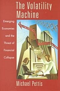 The Volatility Machine : Emerging Economies and the Threat of Financial Collapse (Hardcover)