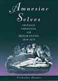 Amnesiac Selves : Nostalgia, Forgetting, and British Fiction, 1810-1870 (Hardcover)