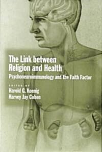 The Link Between Religion and Health: Psychoneuroimmunology and the Faith Factor (Hardcover)