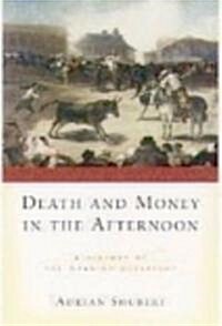 Death and Money in the Afternoon: A History of the Spanish Bullfight (Paperback)