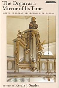 The Organ as a Mirror of Its Time: North European Reflections, 1610-2000 [With CD] (Paperback)