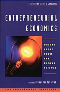Entrepreneurial Economics: Bright Ideas from the Dismal Science (Paperback)