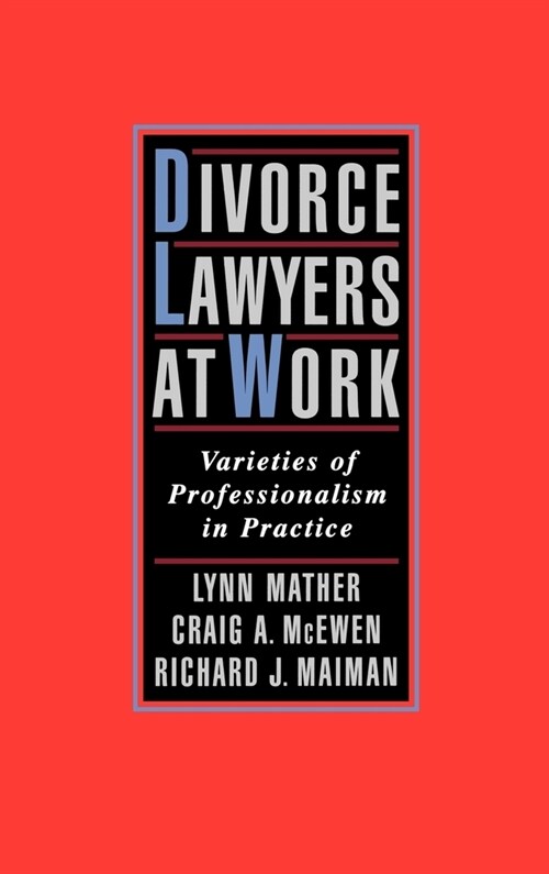 Divorce Lawyers at Work : Varieties of Professionalism in Practice (Hardcover)