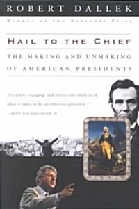 Hail to the Chief: The Making and Unmaking of American Presidents (Paperback)